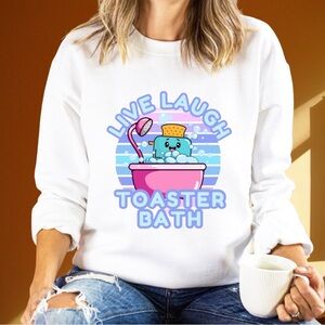 Live Laugh Toaster Bath Funny Humor Sarcastic Women’s Crewneck